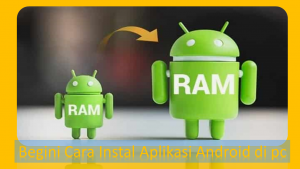 Begini Cara Instal Aplikasi Android di pc