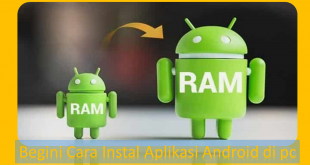 Begini Cara Instal Aplikasi Android di pc