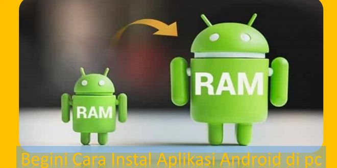 Begini Cara Instal Aplikasi Android di pc