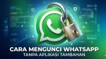 Cara Mengunci WhatsApp Tanpa Aplikasi