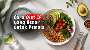 Cara Diet IF yang Benar untuk Pemula, Berat Badan Turun tanpa Tersiksa dan Tetap Bisa Makan Enak