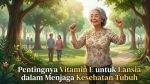 Pentingnya Vitamin E untuk Lansia dalam Menjaga Kesehatan Tubuh
